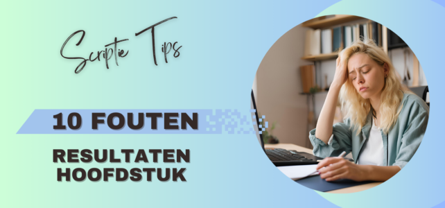 De 10 meest voorkomende FOUTEN in het RESULTATEN hoofdstuk | Scriptie TIPS